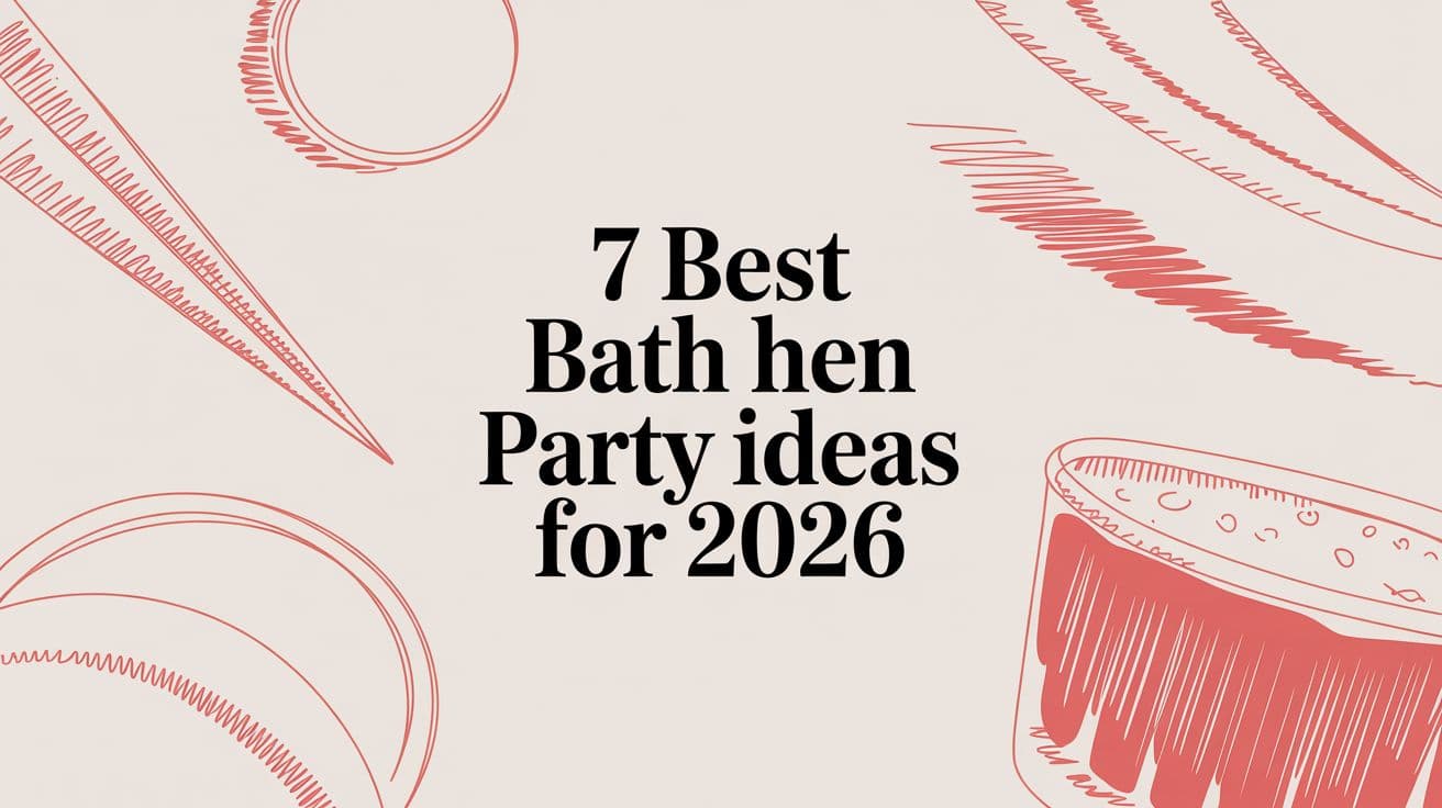 7 Best Bath Hen Party Ideas for 2026